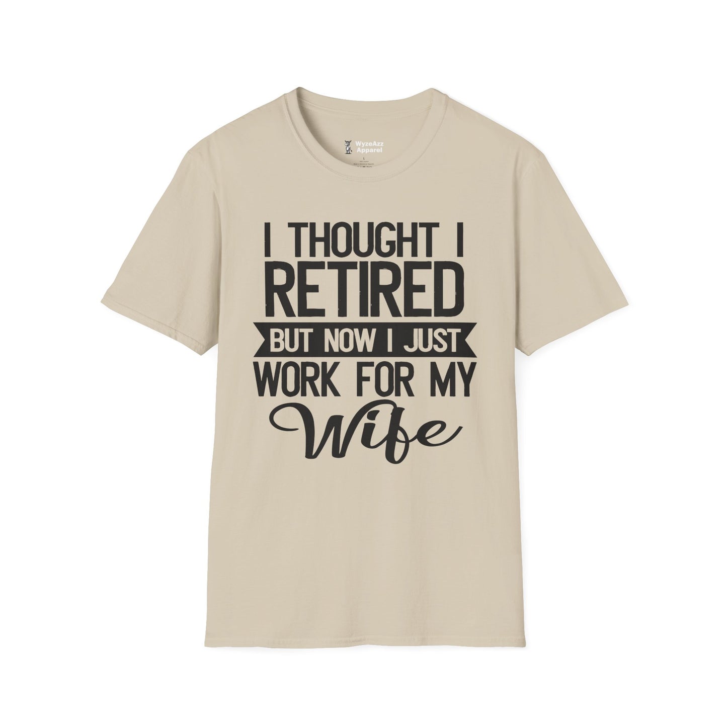 I Thought I Retired, But Now I Just Work For My Wife T-Shirt