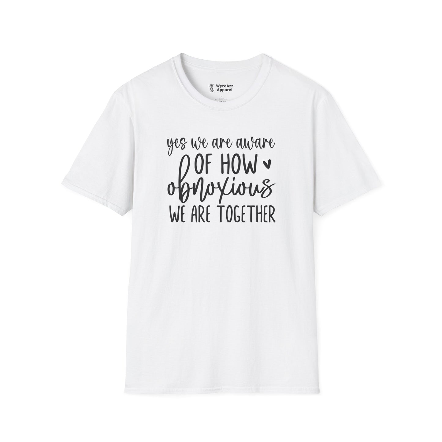 Yes, We Are Aware Of How Obnoxious We Are Together T-Shirt