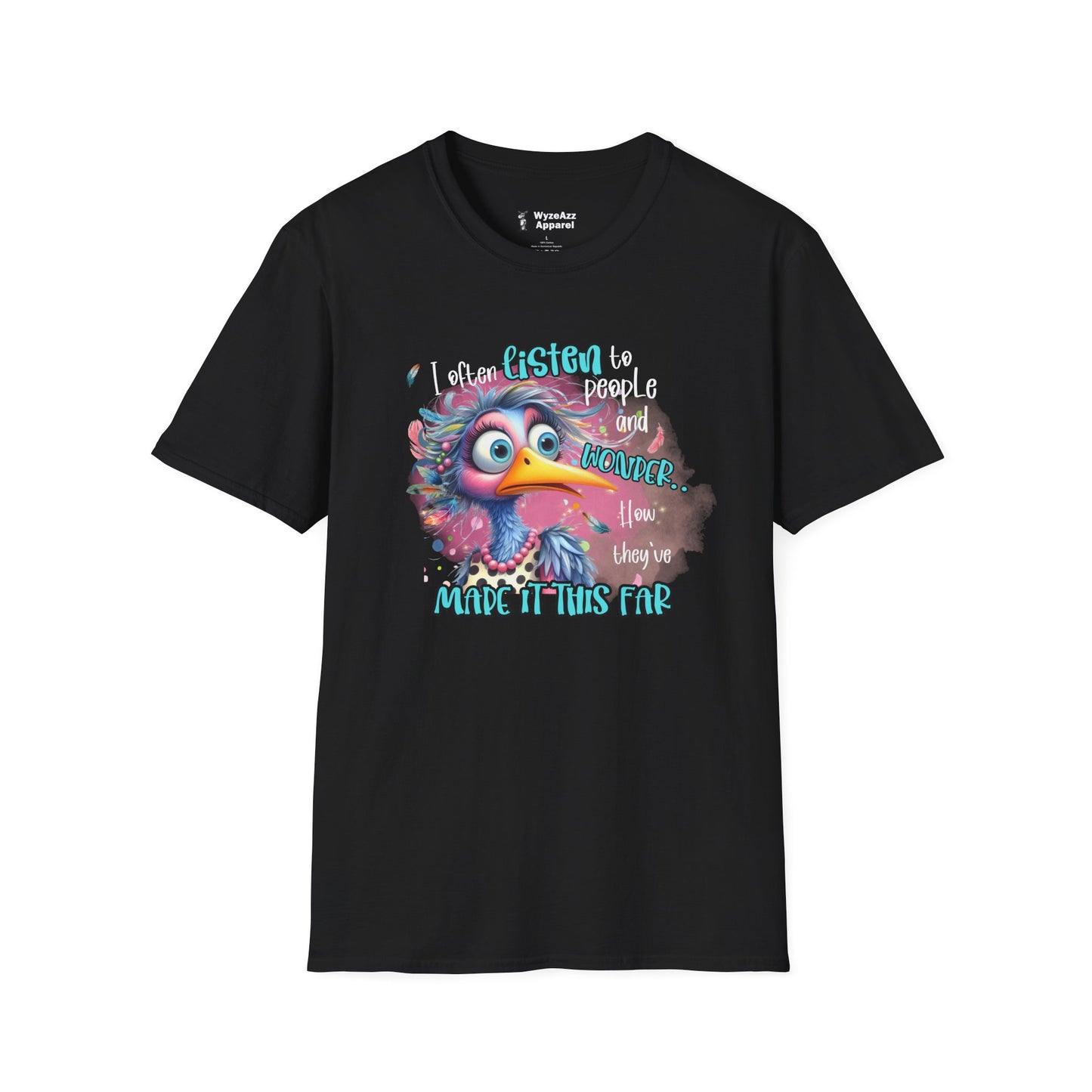 I Listen To People And Wonder How They've Made It This Far T-Shirt