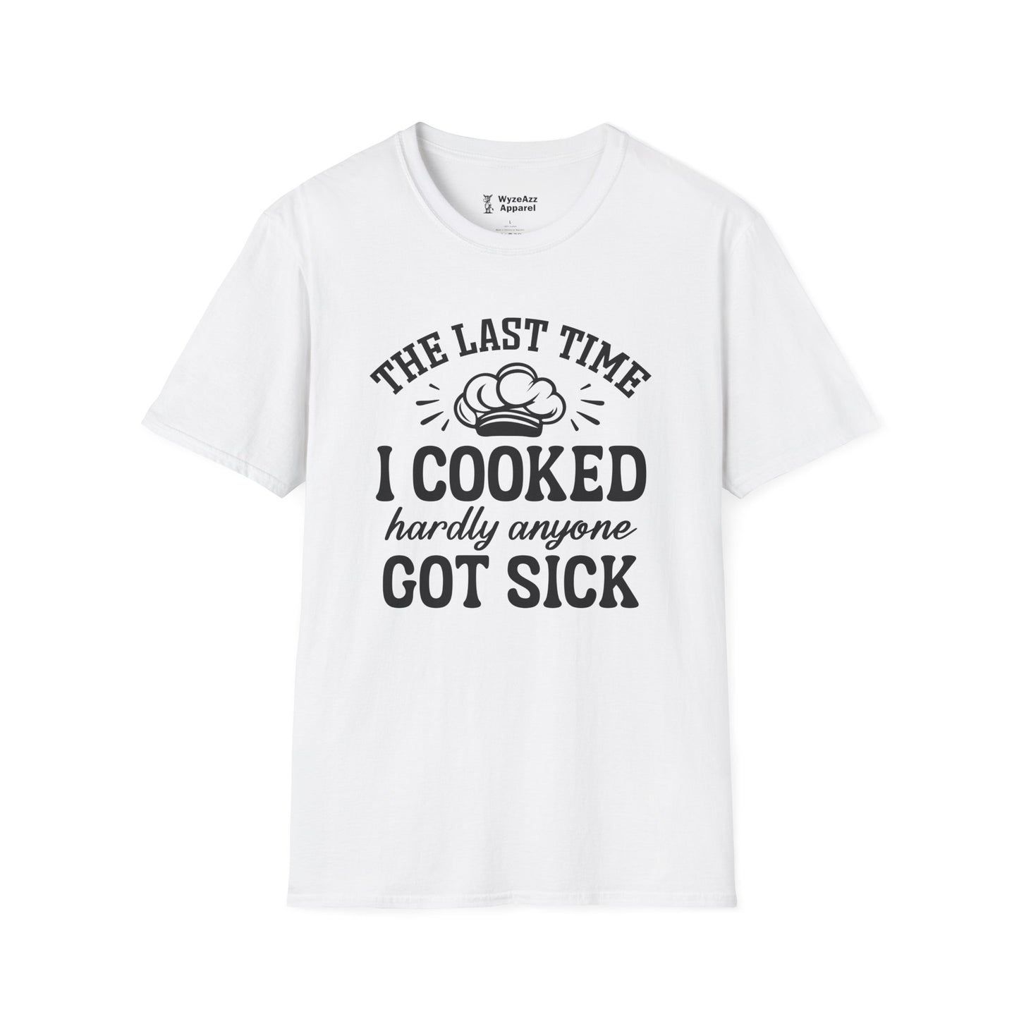 The Last Time I Cooked Hardly Anyone Got Sick T-Shirt