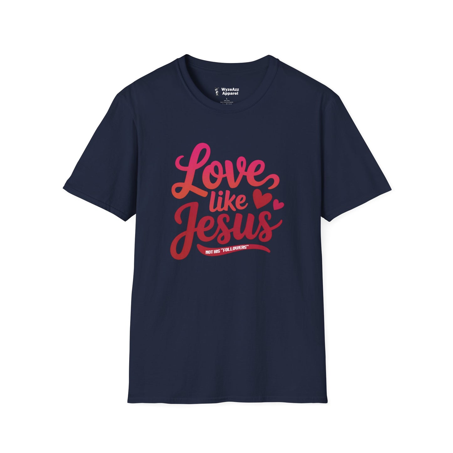 Love Like Jesus, Not His "Followers" T-Shirt