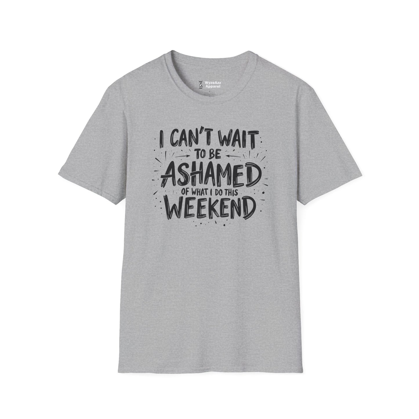 I Can't Wait To Be Ashamed Of What I Do This Weekend T-Shirt