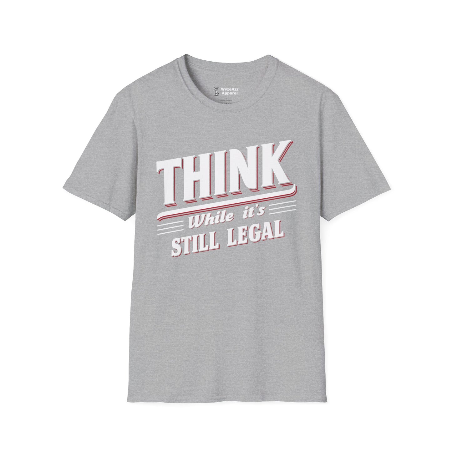 Think While It's Still Legal T-Shirt