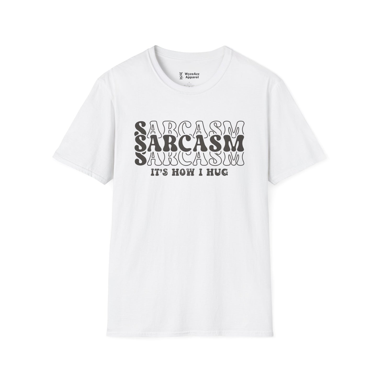 Sarcasm, It's How I Hug T-Shirt