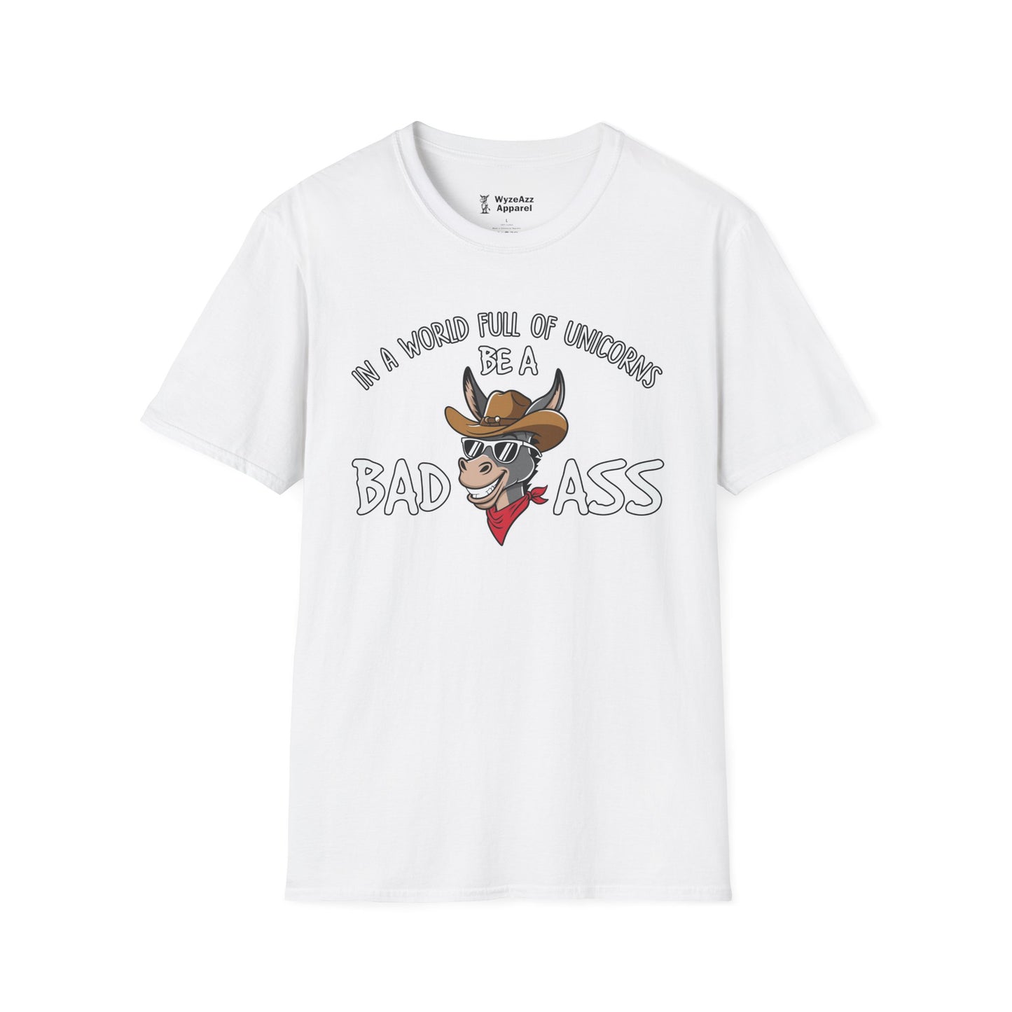 In A World Full Of Unicorns, Be A Bad Ass T-Shirt