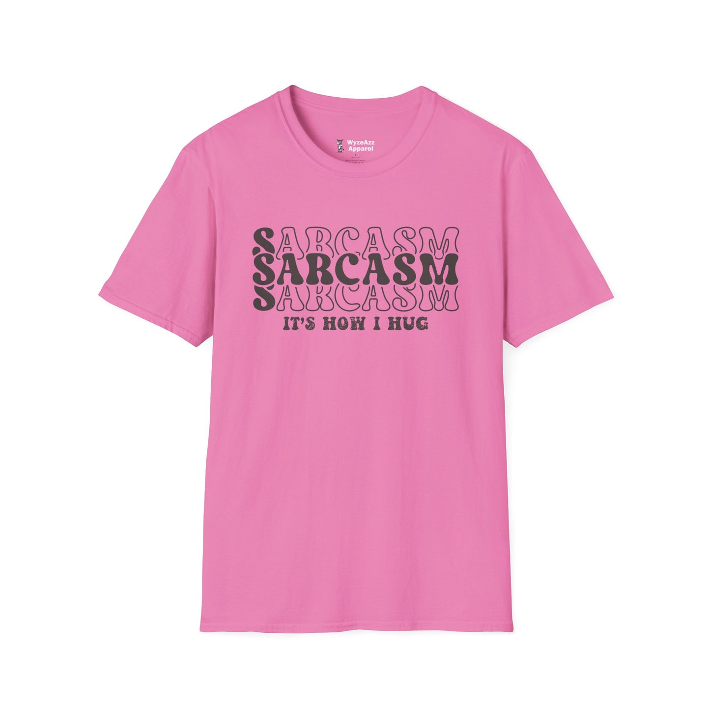Sarcasm, It's How I Hug T-Shirt