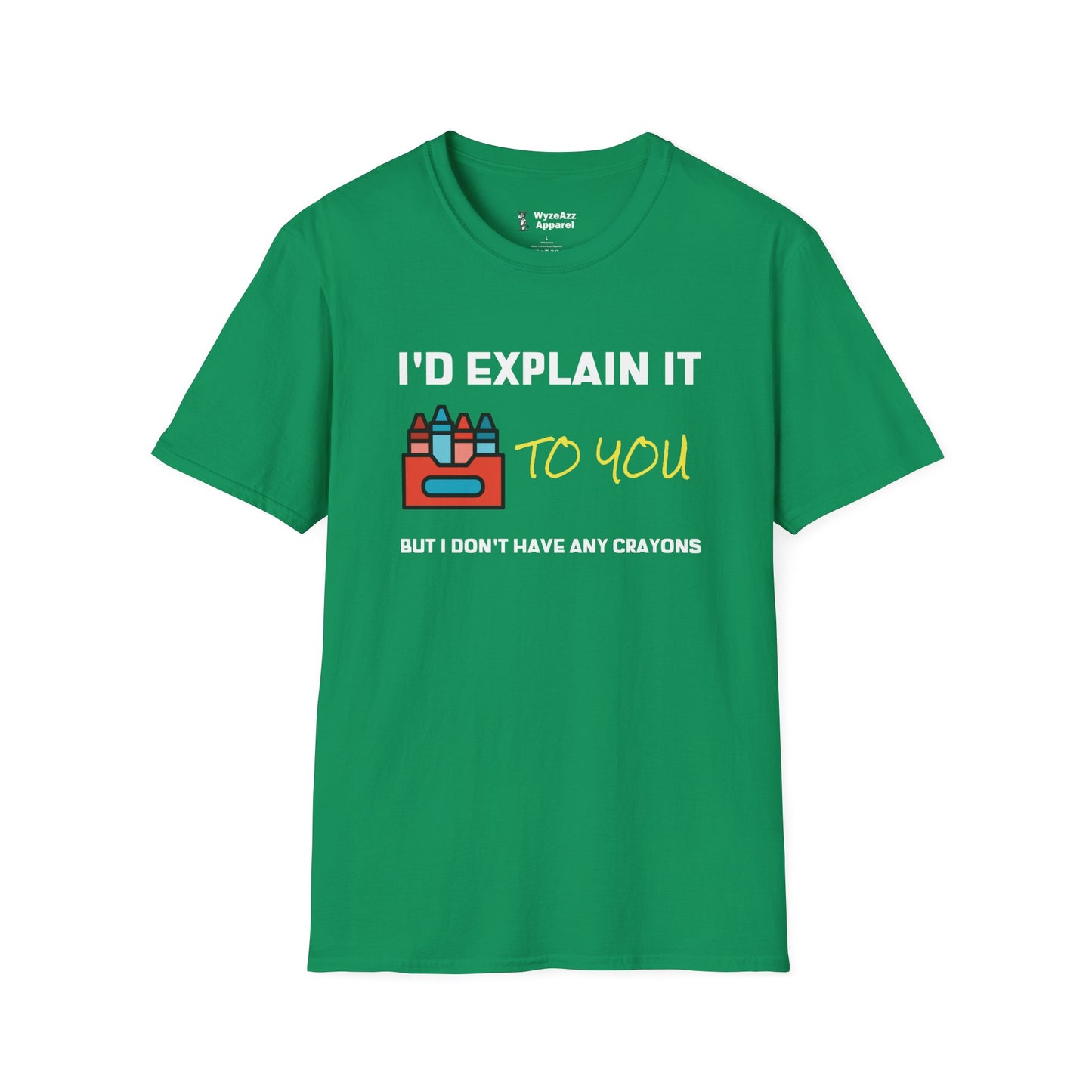 I'd Explain It To You, But I Don't Have Any Crayons T-Shirt