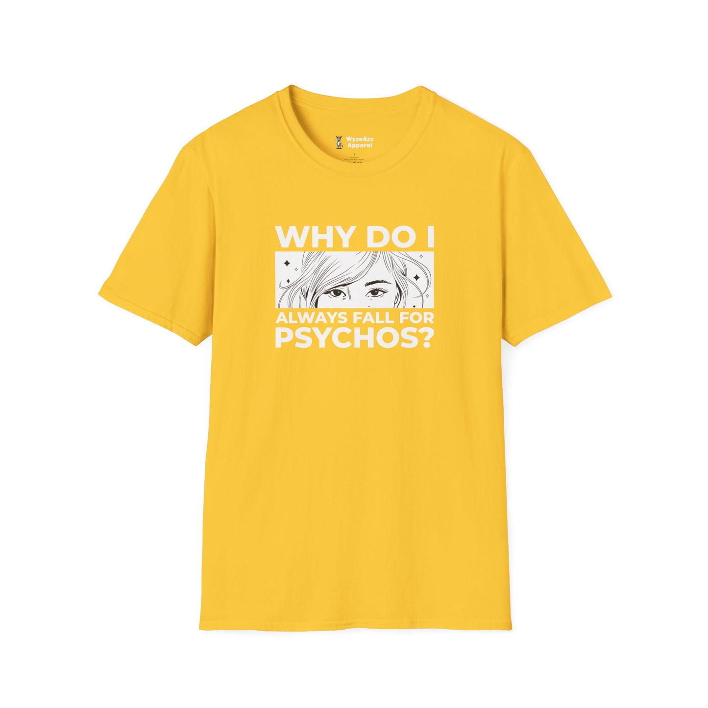 Why Do I Always Fall For Psychos T-Shirt