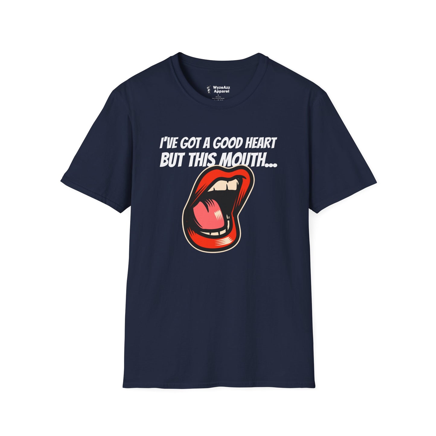 I've Got A Good Heart, But This Mouth... T-Shirt