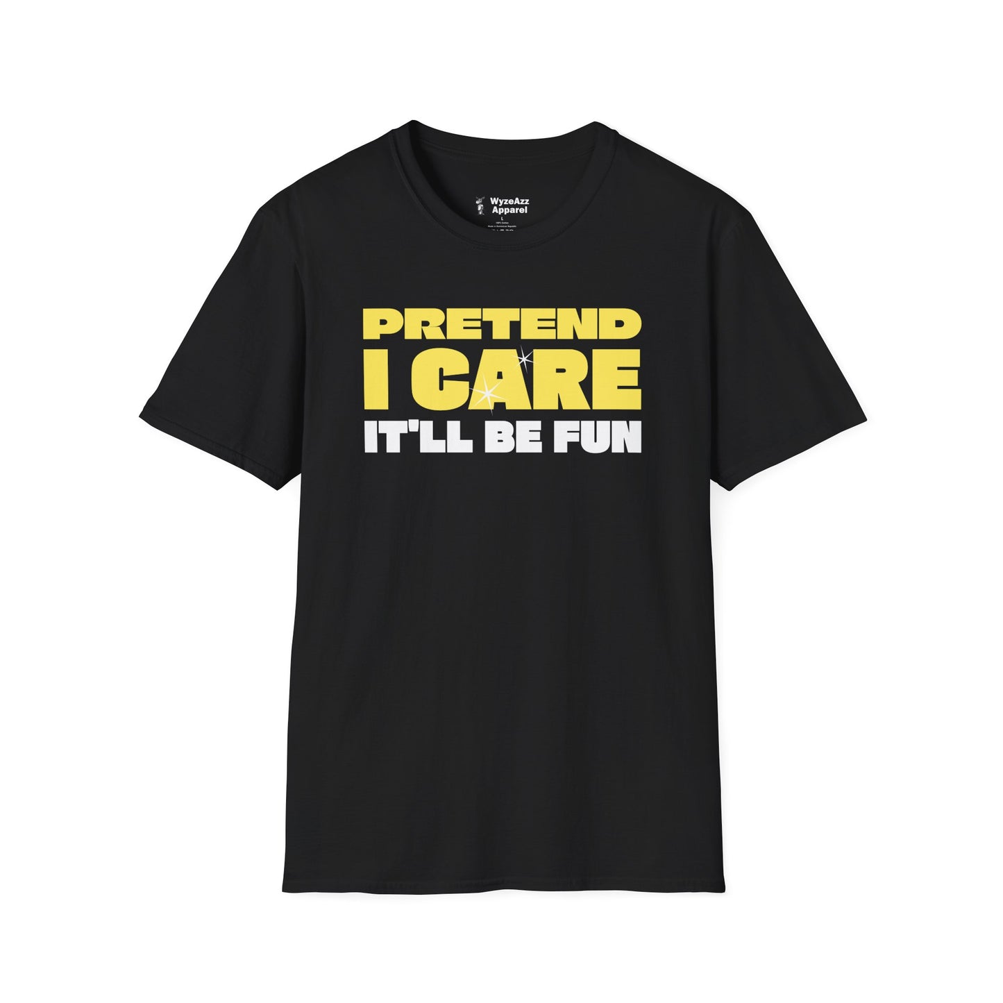 Pretend I Care, It'll Be Fun T-Shirt