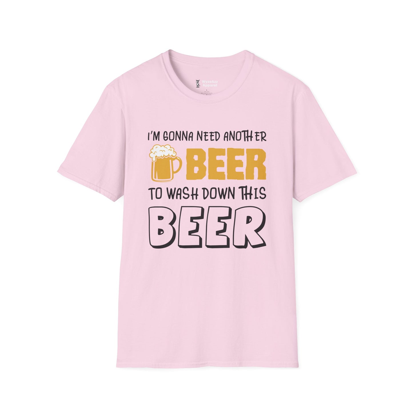 I'm Gonna Need Another Beer To Wash Down This Beer T-Shirt
