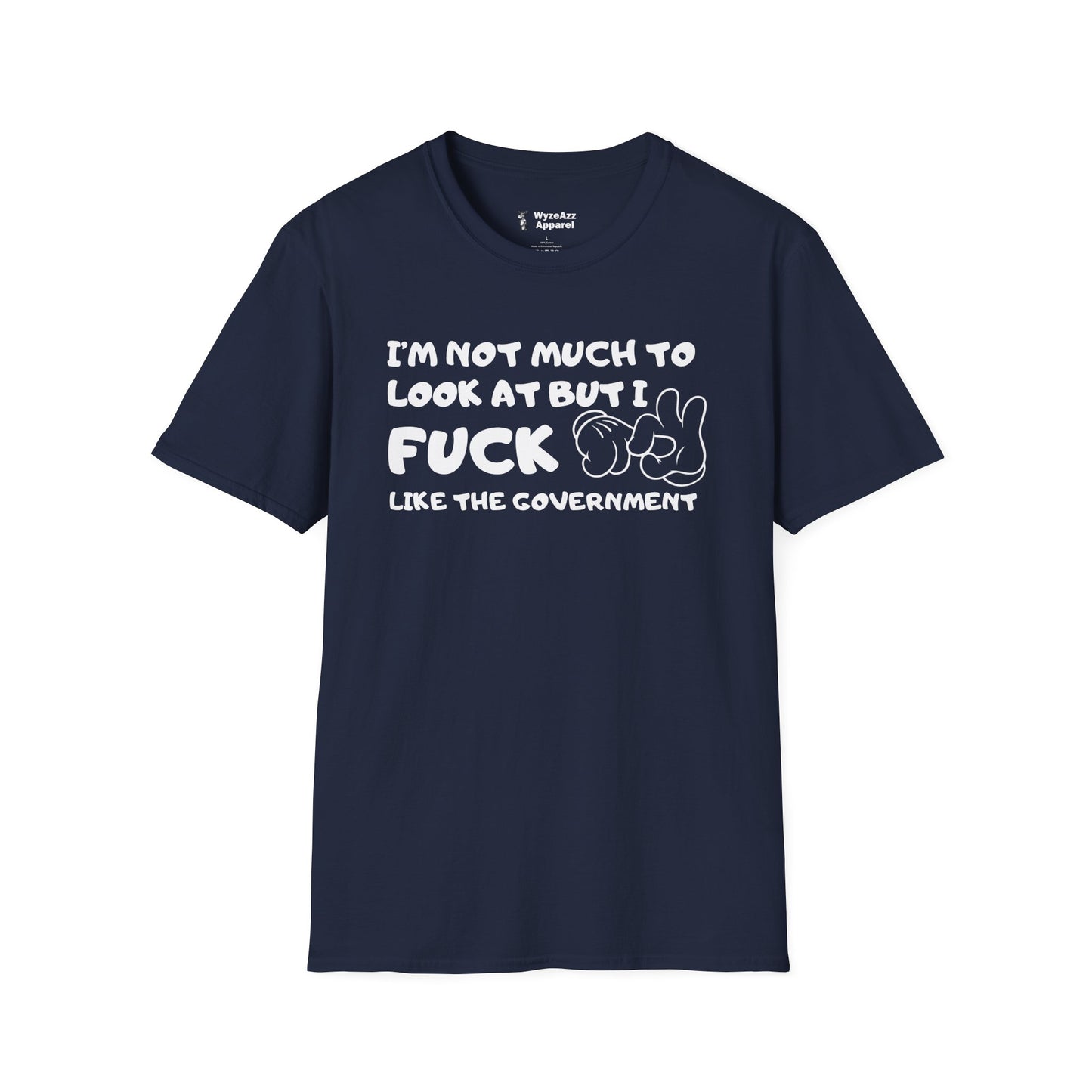 I'm Not Much To Look At, But I F*** Like The Government T-Shirt