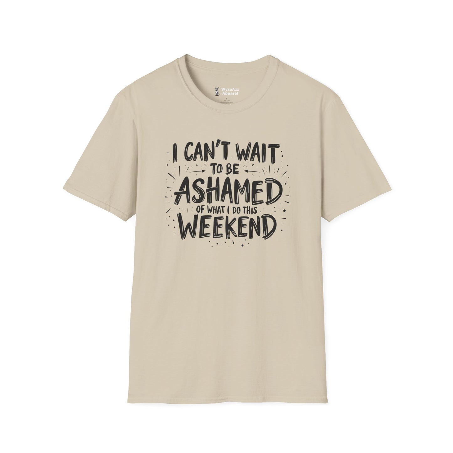 I Can't Wait To Be Ashamed Of What I Do This Weekend T-Shirt
