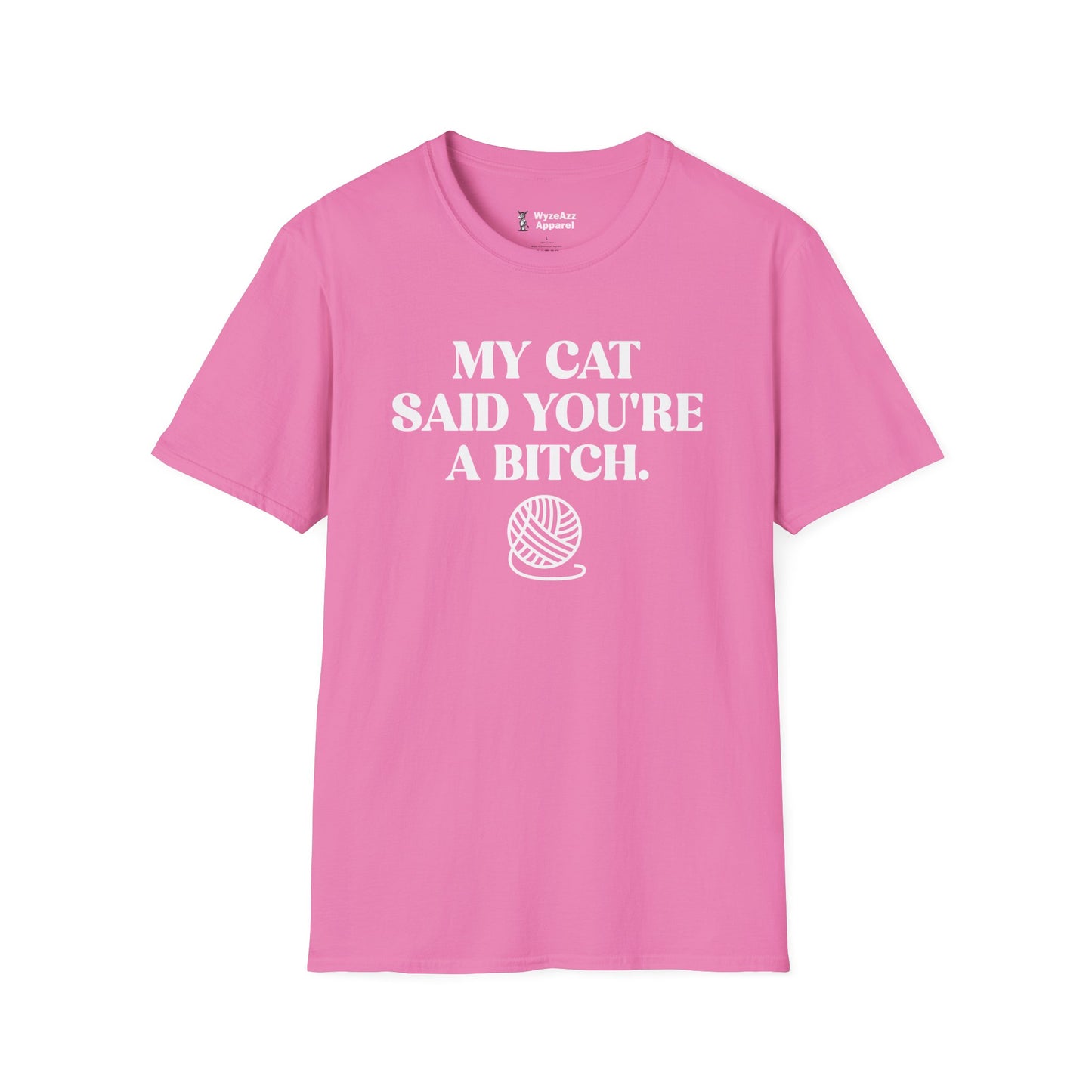 My Cat Said You're A Bitch T-Shirt