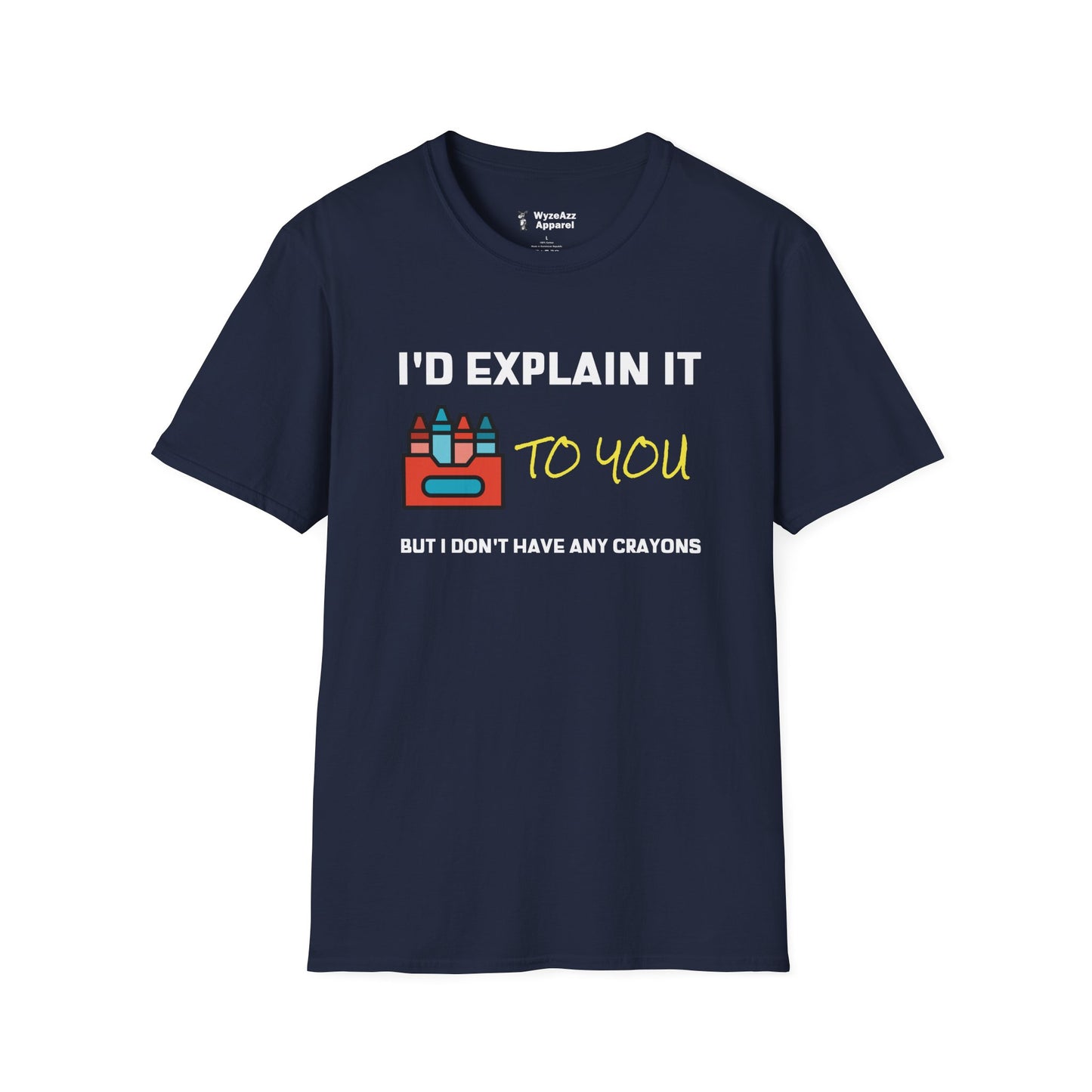 I'd Explain It To You, But I Don't Have Any Crayons T-Shirt