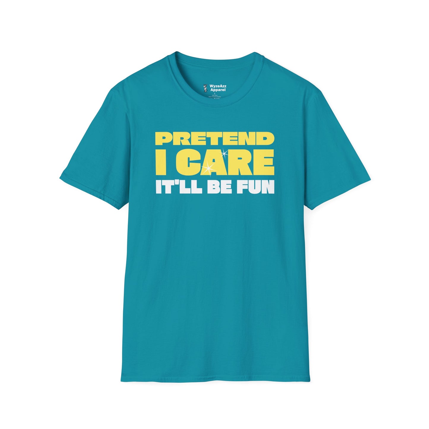 Pretend I Care, It'll Be Fun T-Shirt