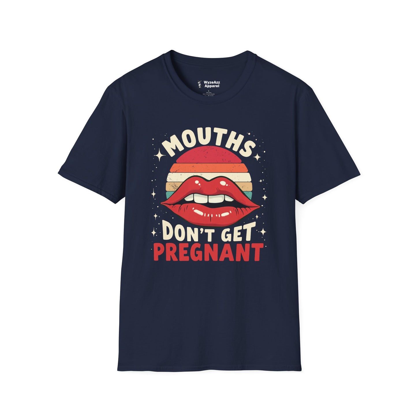 Mouths Don't Get Pregnant T-Shirt