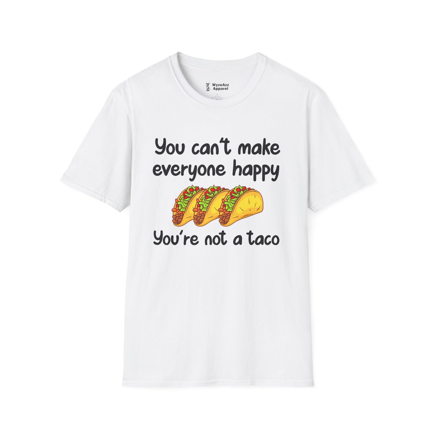 You Can't Make Everyone Happy, You're Not A Taco T-Shirt