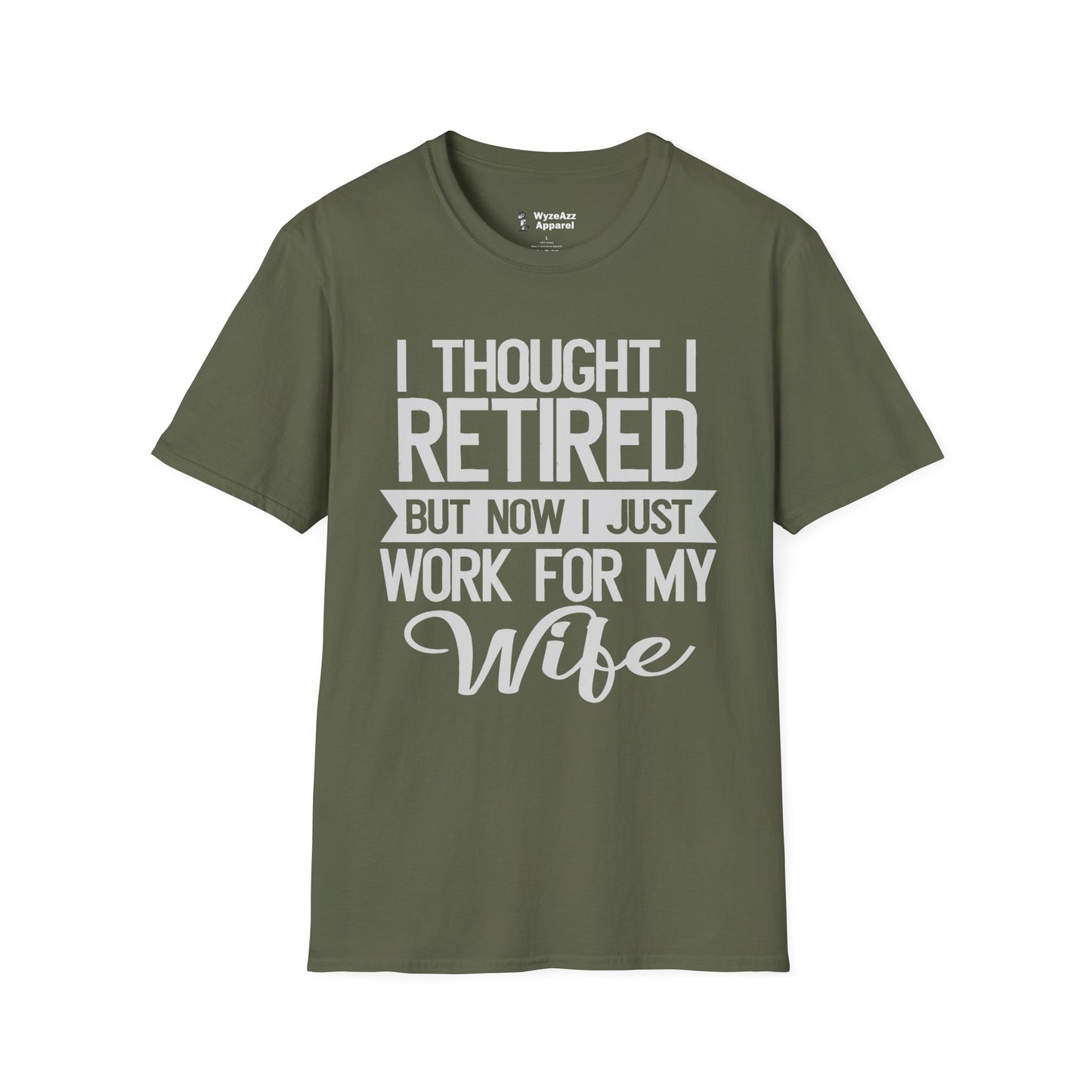 I Thought I Retired, But Now I Just Work For My Wife T-Shirt