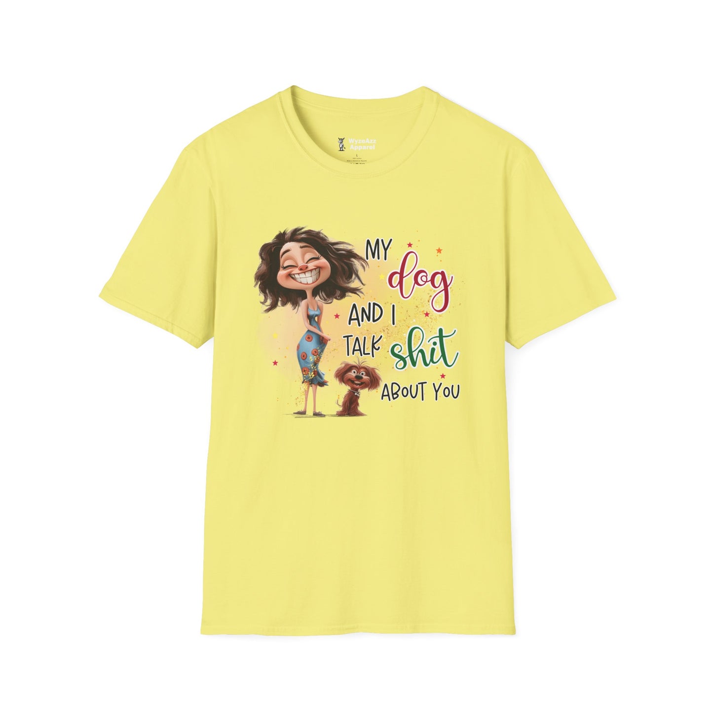 My Dog and I Talk Sh** About You T-Shirt
