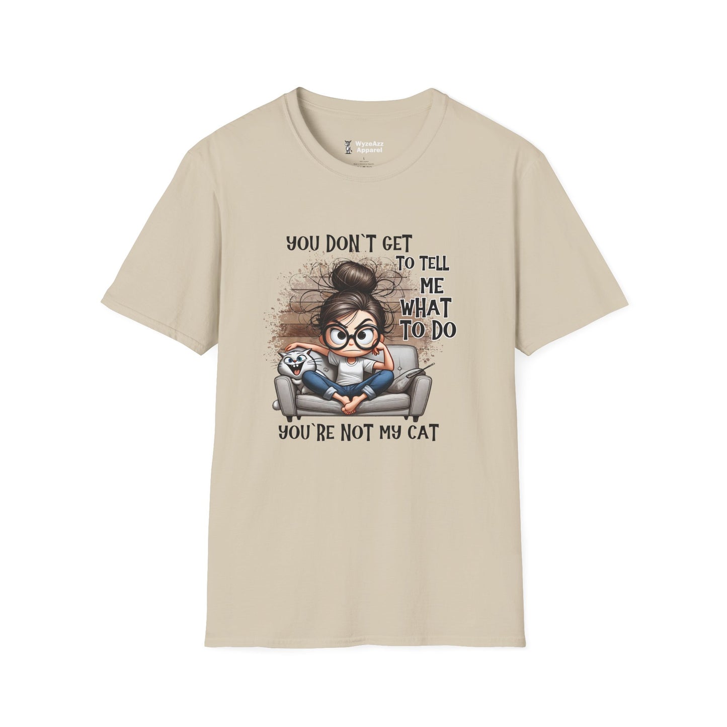 You Don't Get To Tell Me What To Do, You're Not My CAT T-Shirt