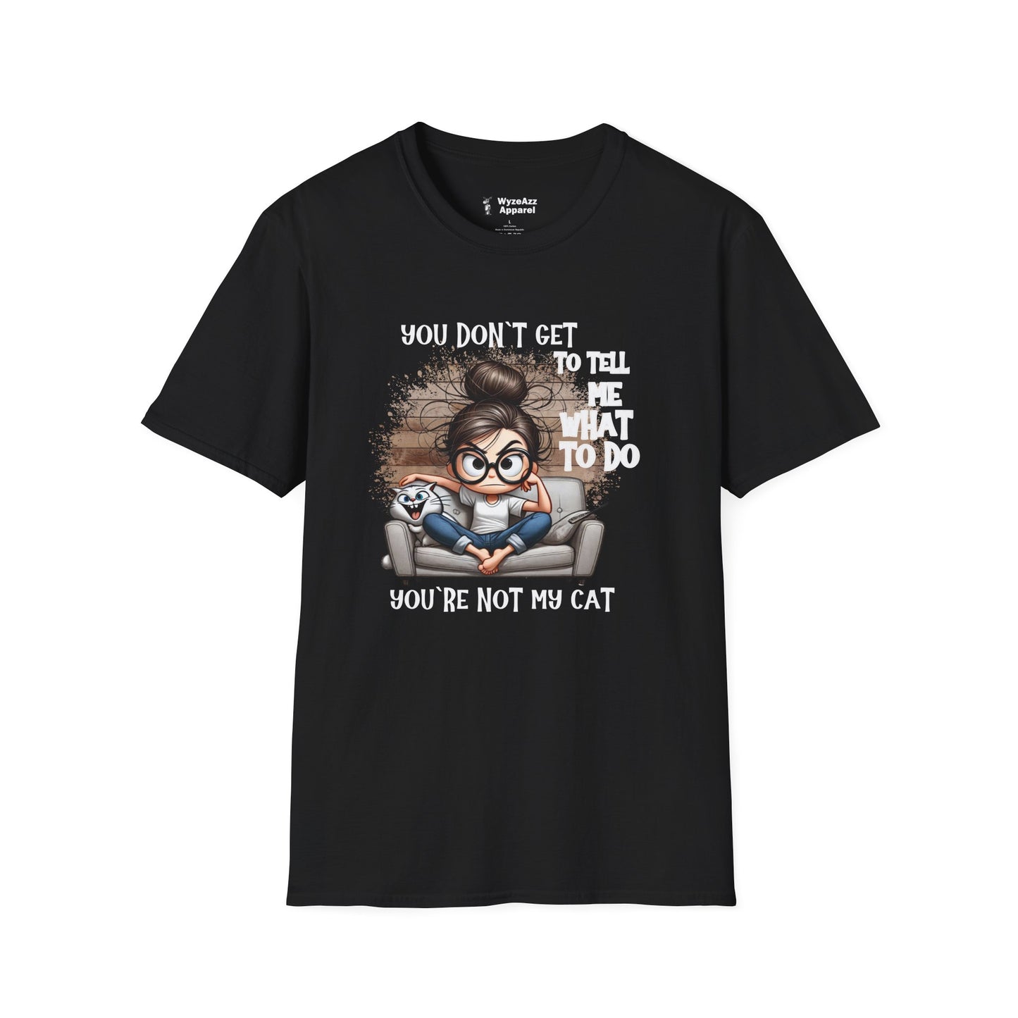 You Don't Get To Tell Me What To Do, You're Not My CAT T-Shirt