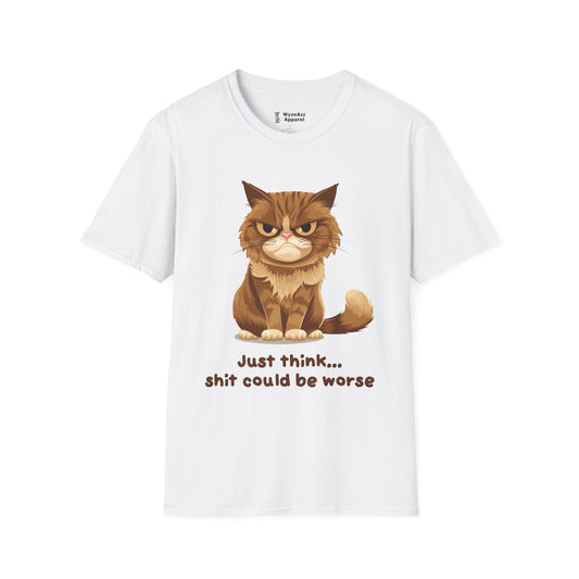 Just Think, Sh** Could Be Worse T-Shirt