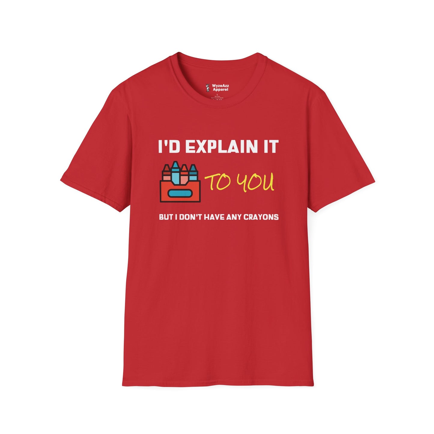 I'd Explain It To You, But I Don't Have Any Crayons T-Shirt