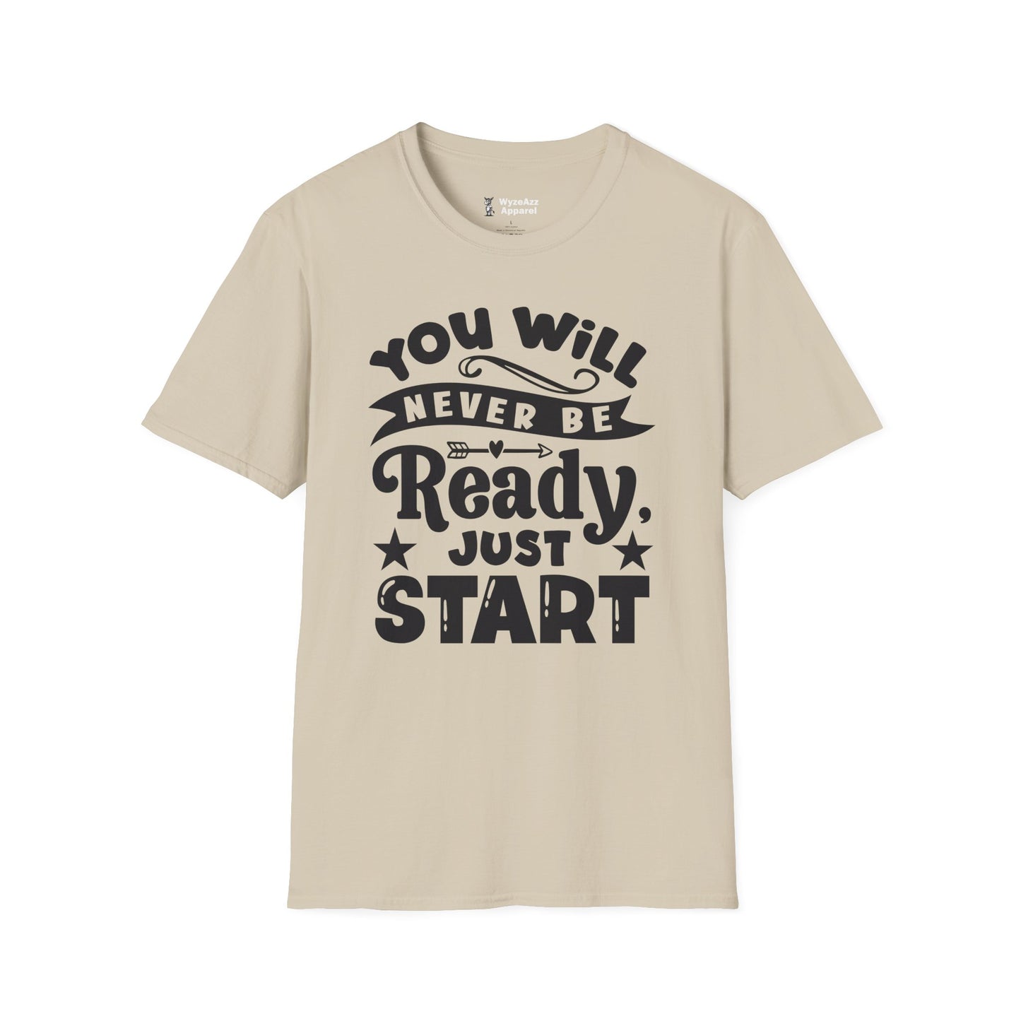 You Will Never Be Ready, Just Start T-Shirt