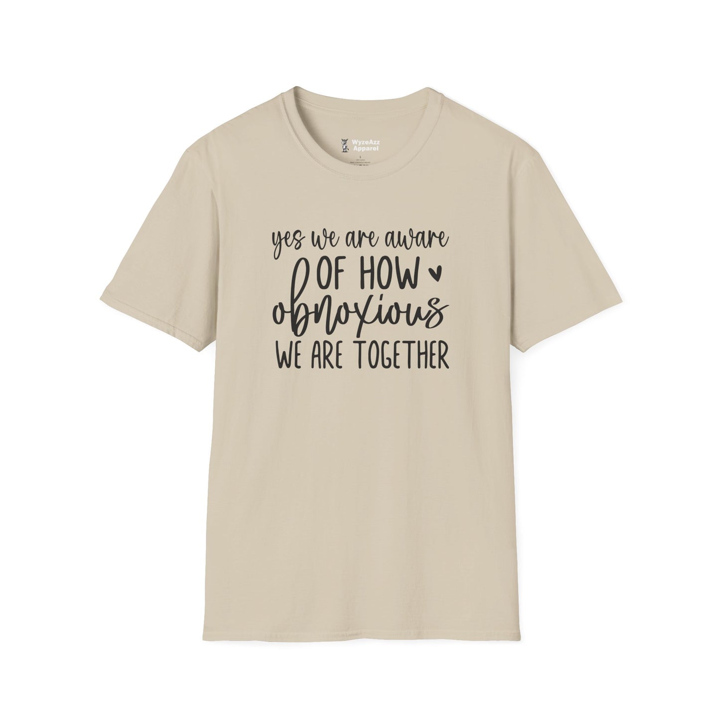 Yes, We Are Aware Of How Obnoxious We Are Together T-Shirt
