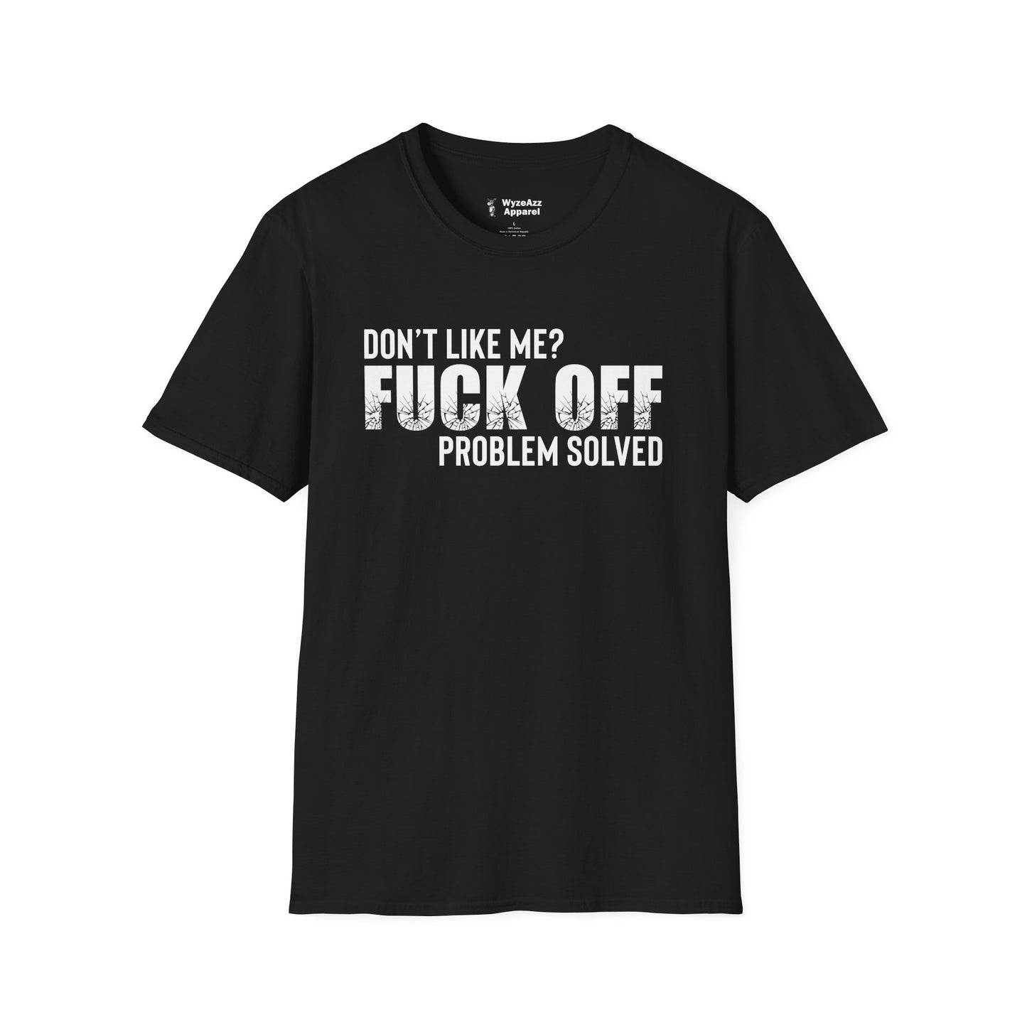 Don't Like Me?  F*** off.  Problem Solved T-Shirt