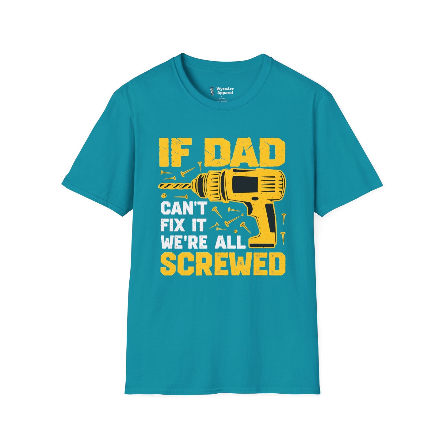 If Dad Can't Fix It, We're All Screwed T-Shirt