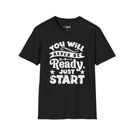 You Will Never Be Ready, Just Start T-Shirt