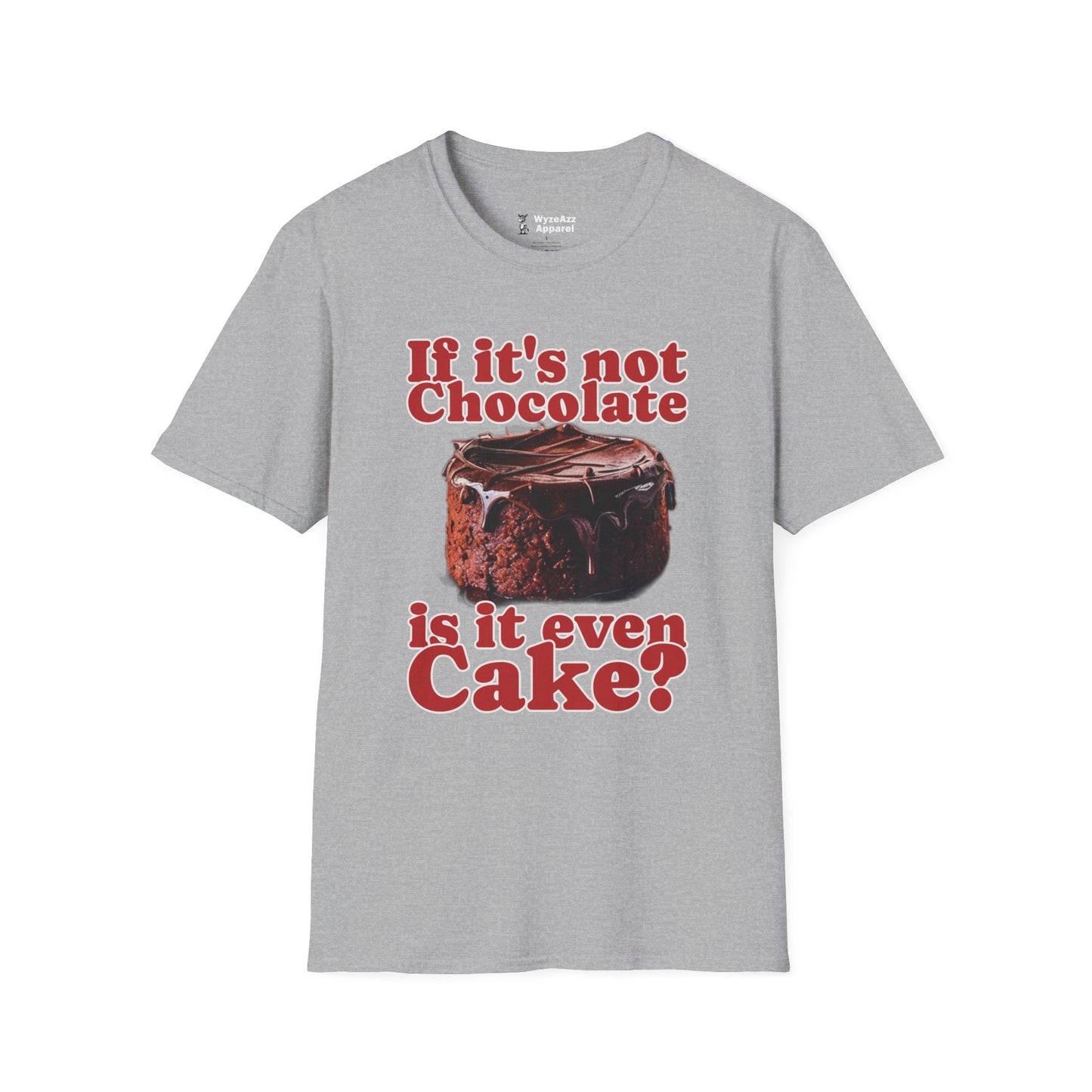 If It's Not Chocolate, Is It Even Cake? T-Shirt