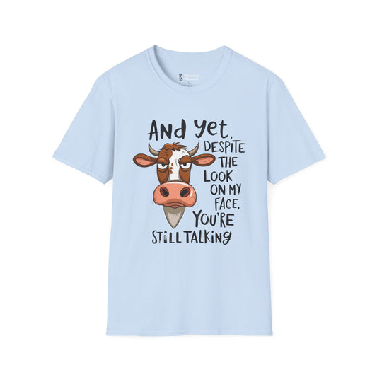 And Yet Despite The Look On My Face, You're Still Talking T-Shirt