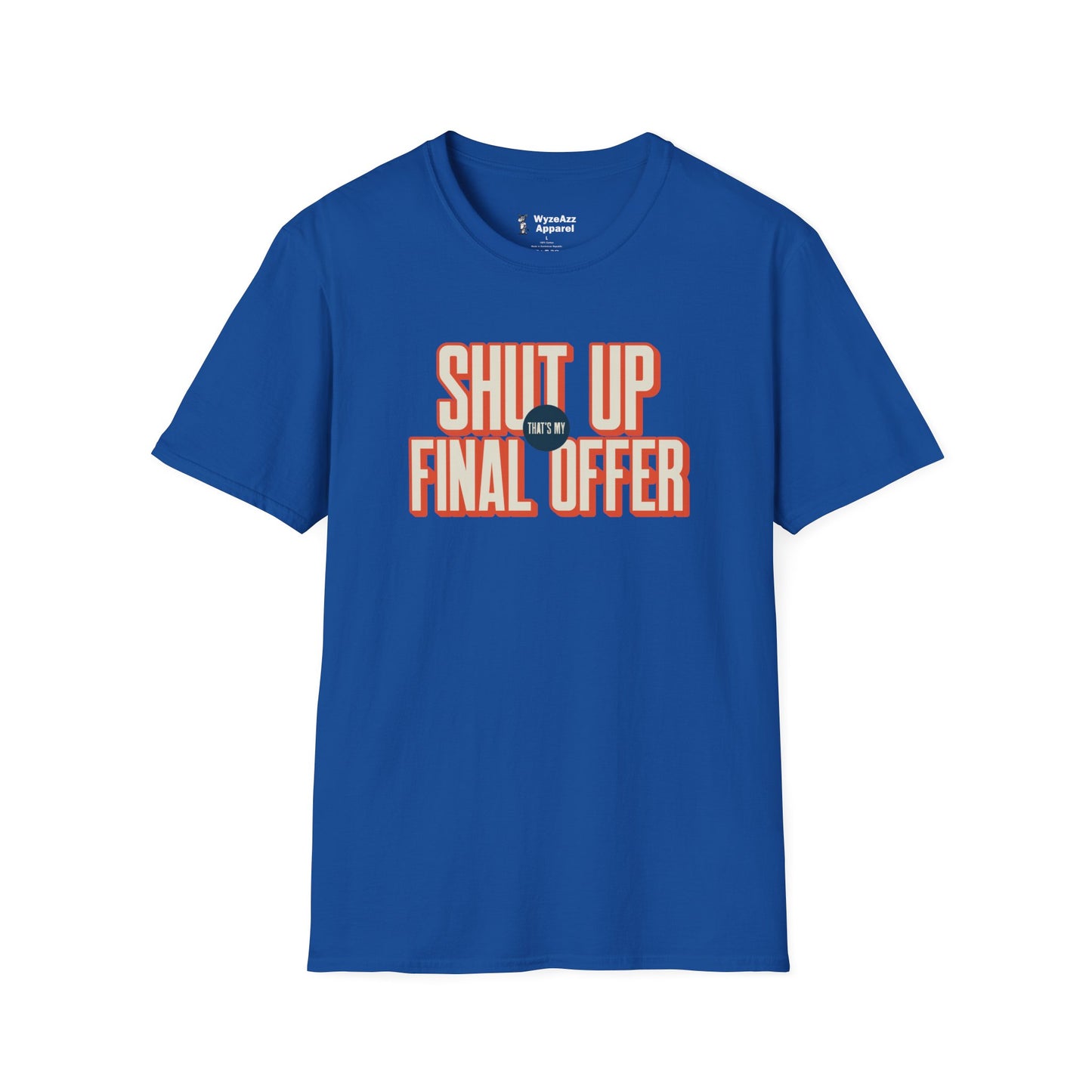 Shut Up That's My Final Offer T-Shirt