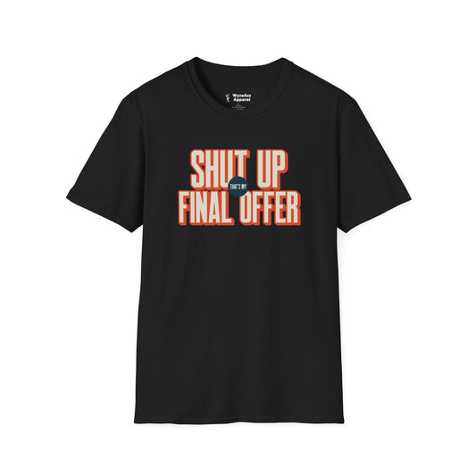 Shut Up That's My Final Offer T-Shirt