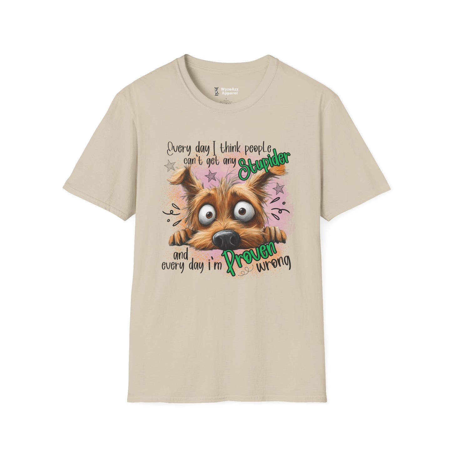 Every Day I Think People Can't Get Any Stupider T-Shirt