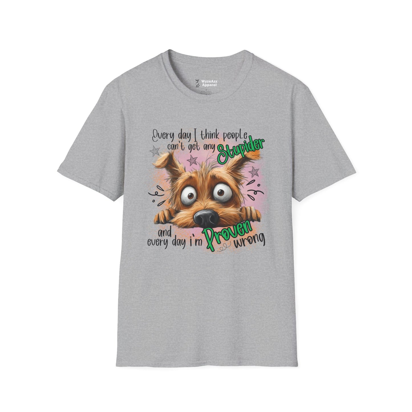 Every Day I Think People Can't Get Any Stupider T-Shirt