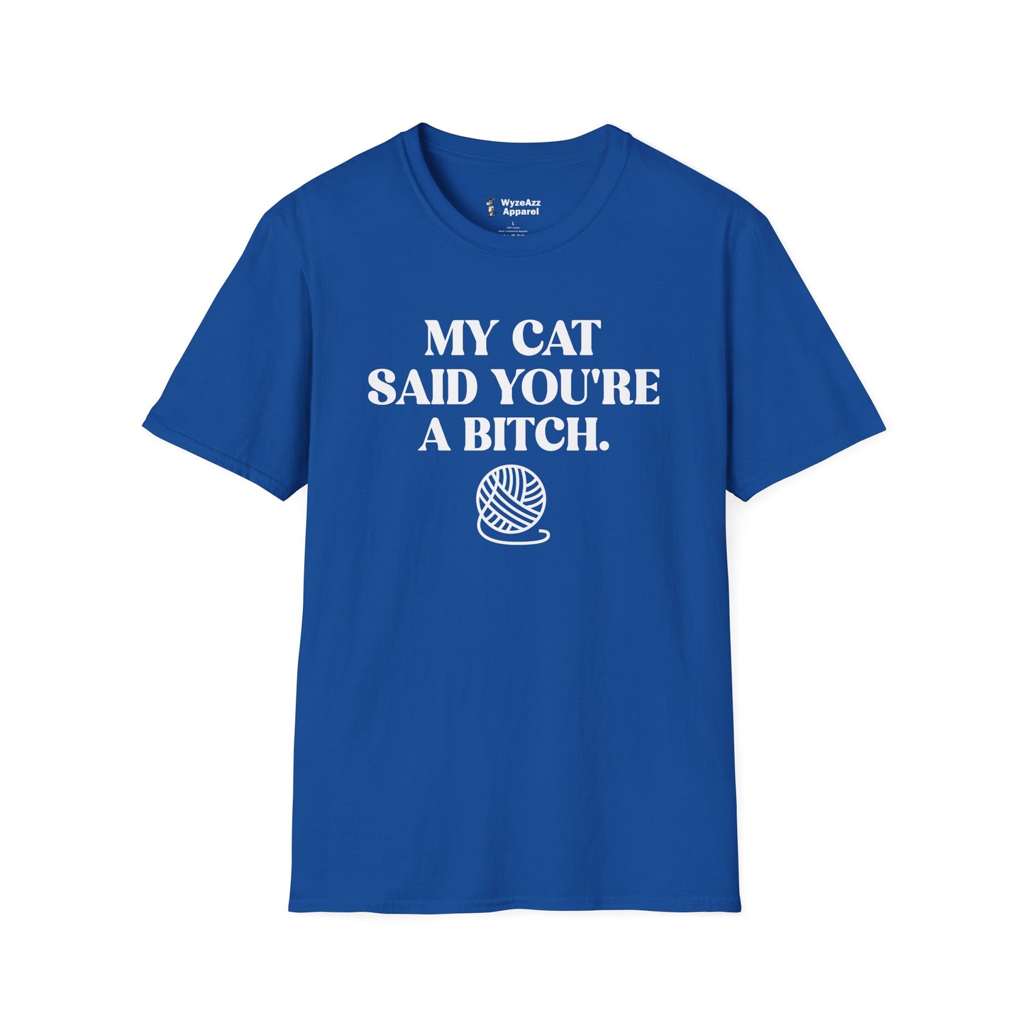 My Cat Said You're A Bitch T-Shirt