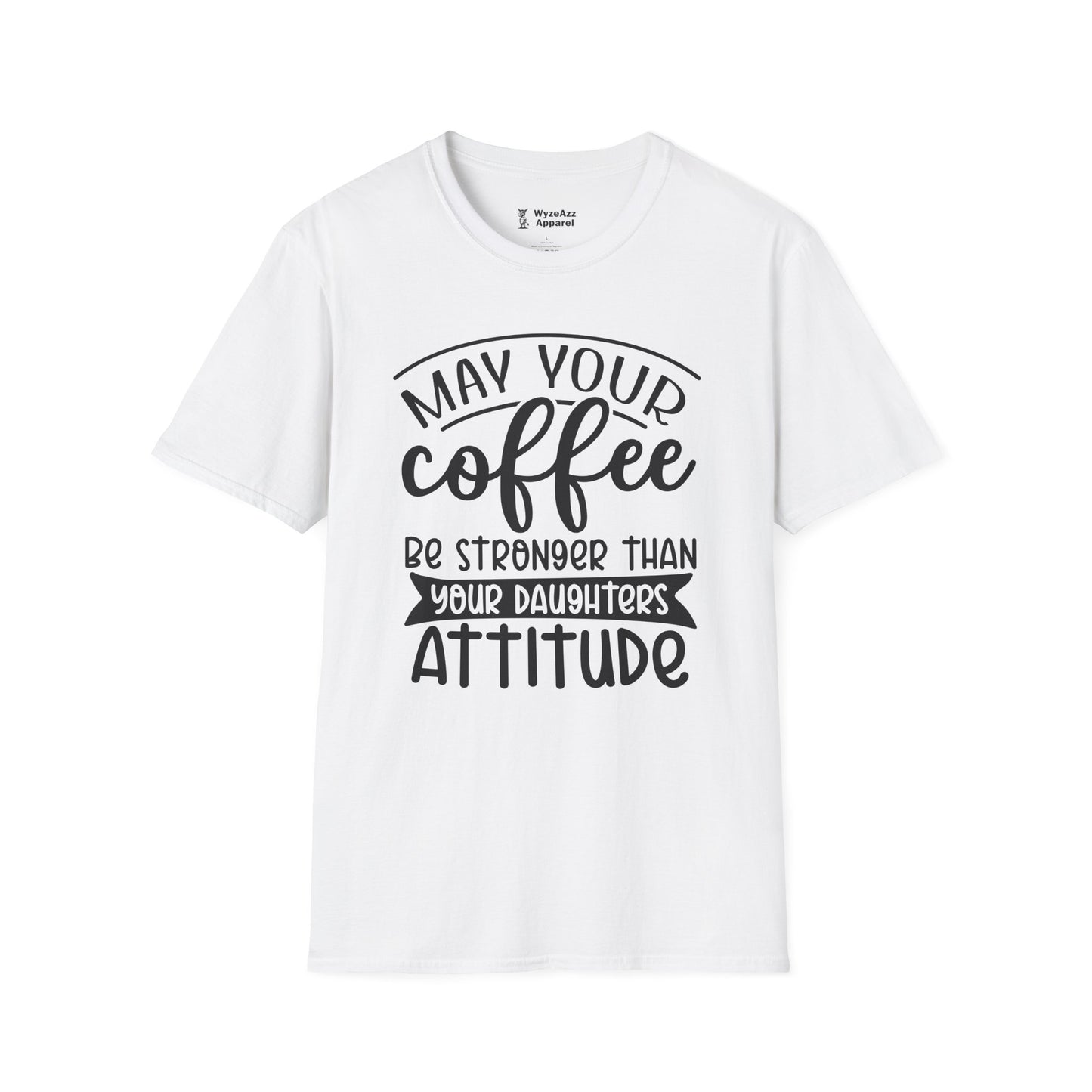 May Your Coffee Be Stronger Than Your Daughter's Attitude T-Shirt
