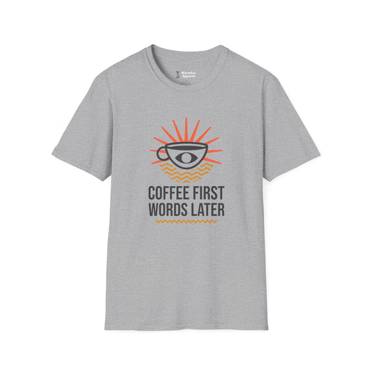 Coffee First Words Later T-Shirt