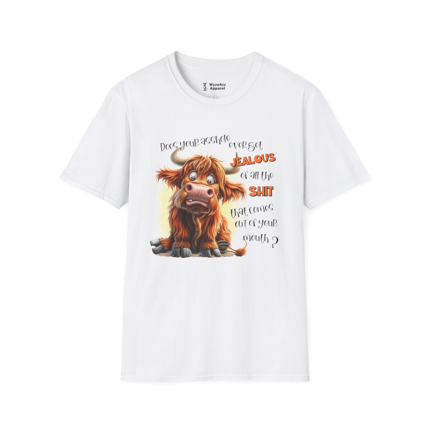 Does Your A**hole Ever Get Jealous of the Sh** That Comes Out Of Your Mouth T-Shirt