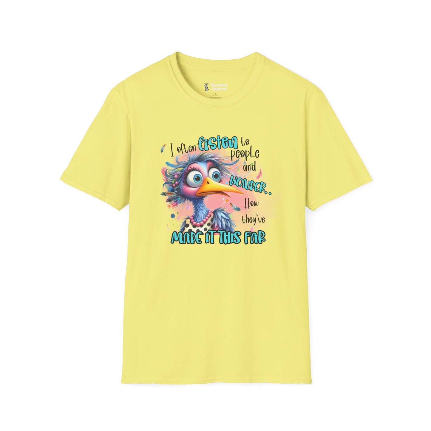 I Listen To People And Wonder How They've Made It This Far T-Shirt
