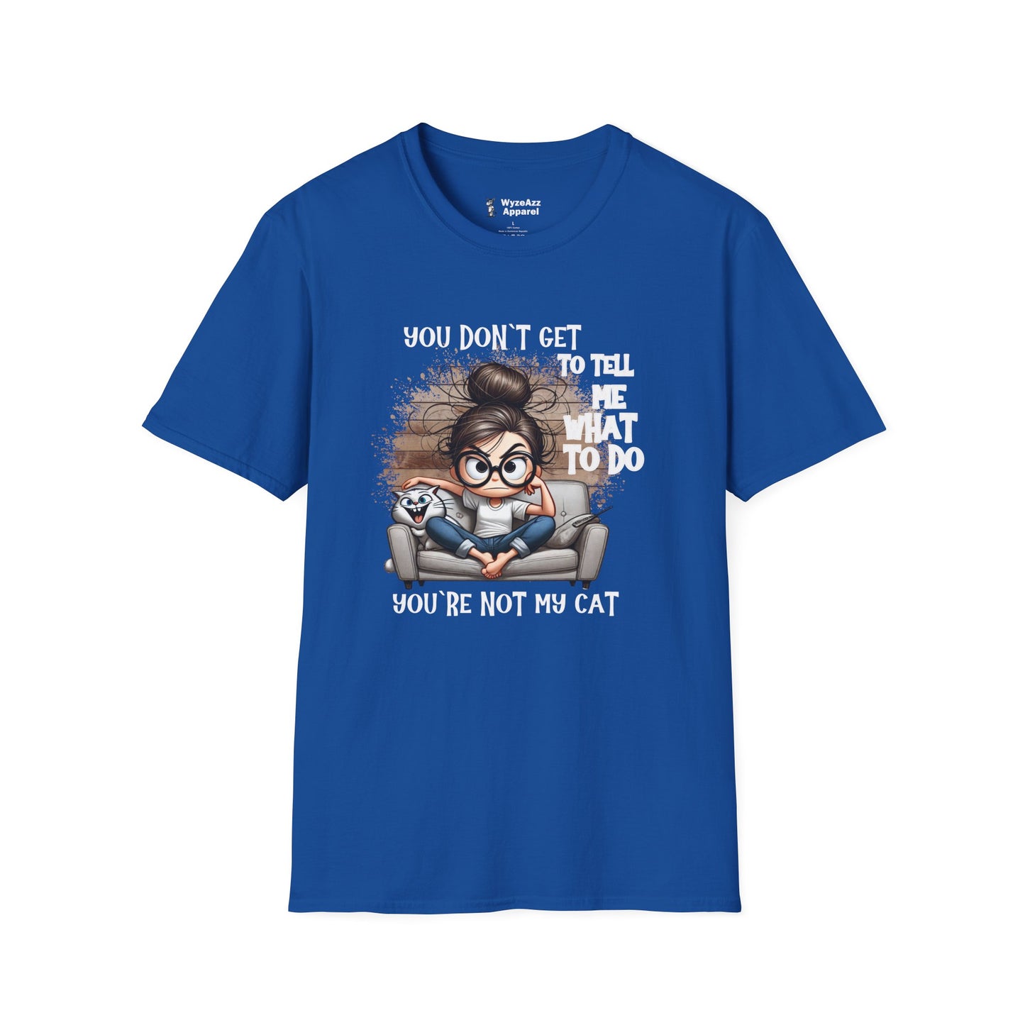 You Don't Get To Tell Me What To Do, You're Not My CAT T-Shirt