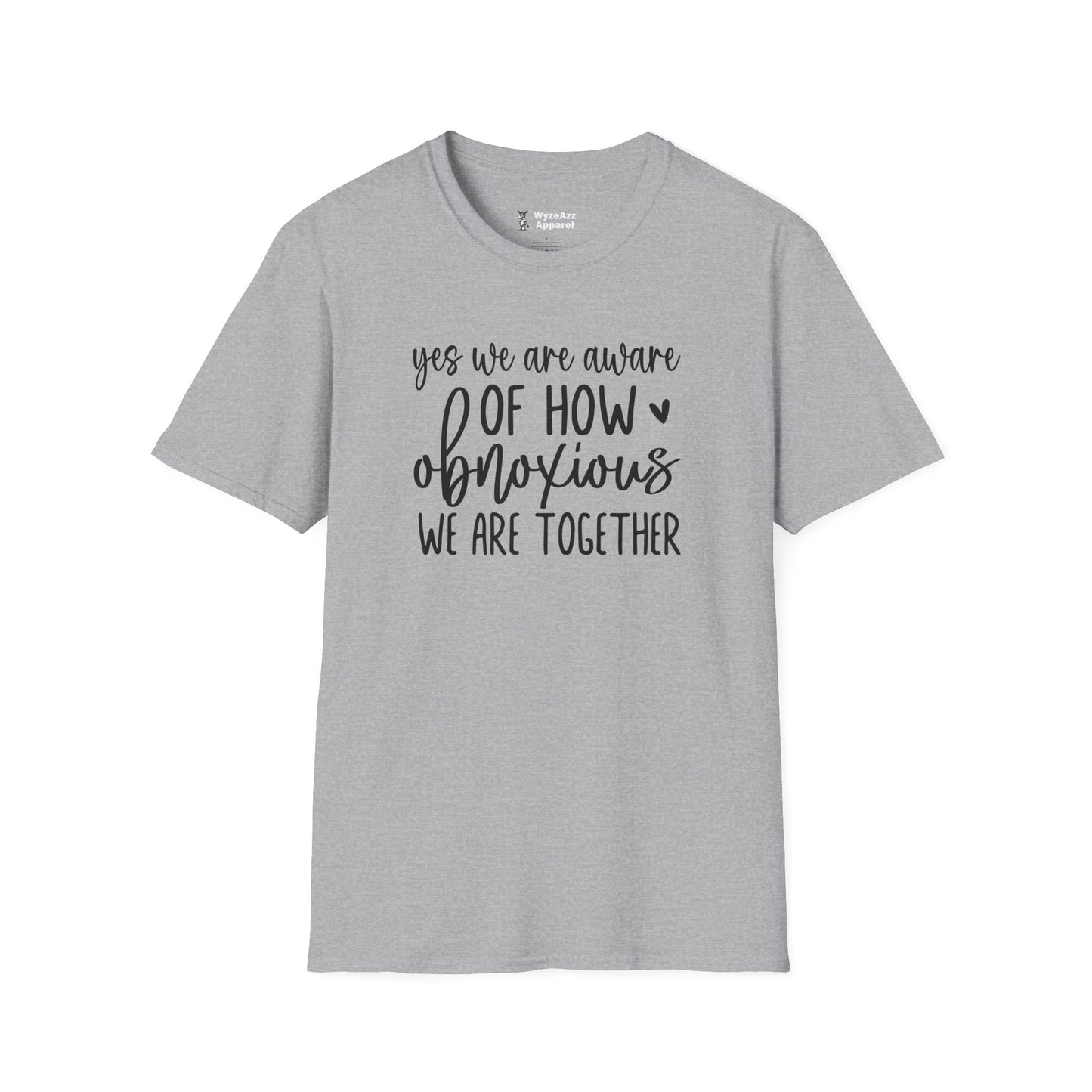 Yes, We Are Aware Of How Obnoxious We Are Together T-Shirt