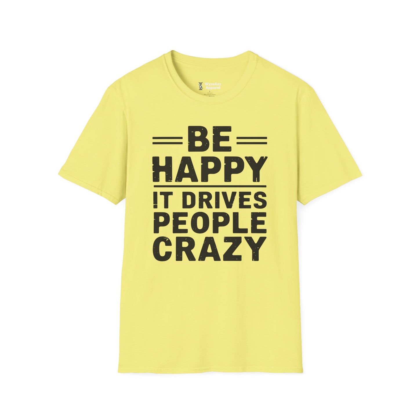 Be Happy It Drives People Crazy T-Shirt