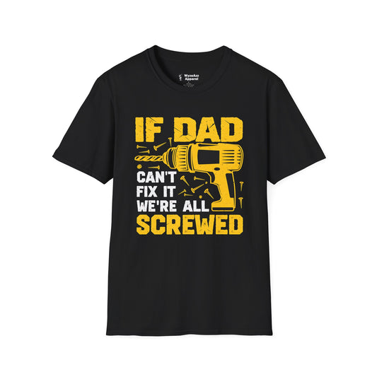 If Dad Can't Fix It, We're All Screwed T-Shirt