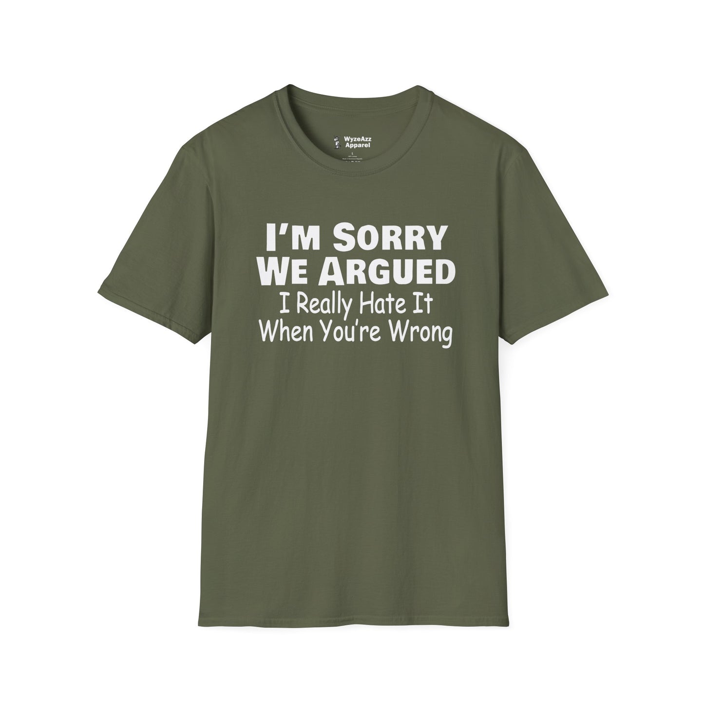 I'm Sorry We Argued, I Really Hate It When You're Wrong T-Shirt