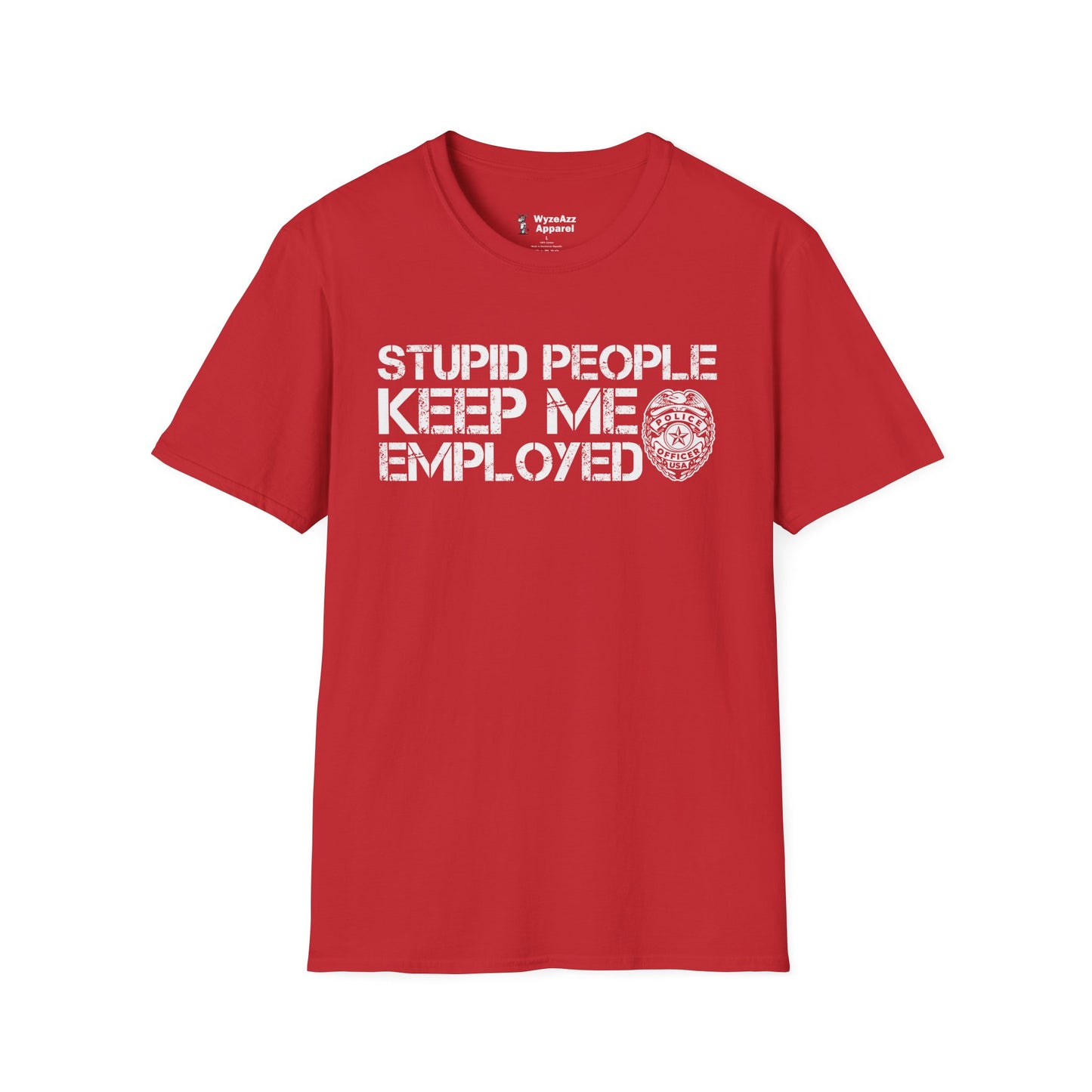 Police - Stupid People Keep Me Employed T-Shirt